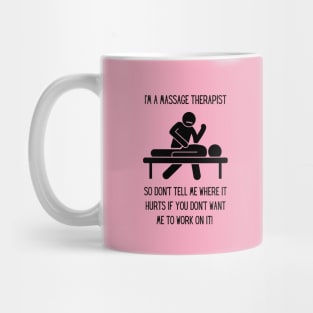 Massage Therapist - Don't tell me where it hurts... Mug